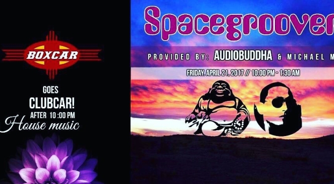Spacegroover: House Music with Audiobuddha & Michael M. at Boxcar SF, NM. 